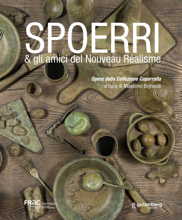 Spoerri & gli amici del Nouveau Réalisme. Opere della Collezione Caporrella., Baronissi, Gutenberg Edizioni, 2020