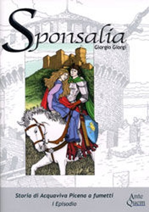 Sponsalia. Storia di Acquaviva Picena a fumetti. 1° episodio, Bologna, Ante Quem, 2005
