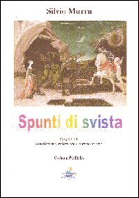 Spunti di svista. Epigrammi con aforismi, riflessioni e commenti vari, Varese, II Veliero Blu, 2005