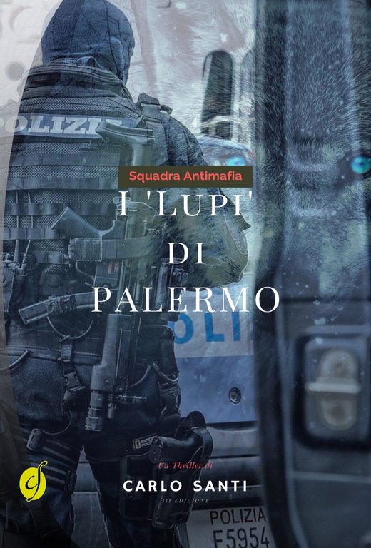 Squadra antimafia. I "Lupi" di Palermo, Cinto Euganeo, Ciesse Edizioni, 2013