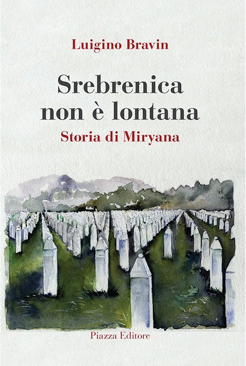 Srebrenica non è lontana. Storia di Miryana, Silea, Piazza Editore, …