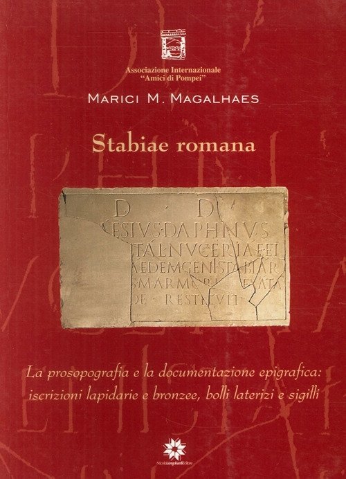 Stabiae Romana. La Prosopografia e la Documentazione Epigrafica. Iscrizioni Lapidarie …