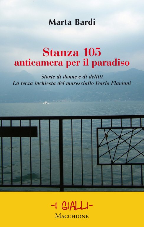Stanza 105. Anticametra per il paradiso. Storie di donne e di delitti. La terza inchiesta del maresciallo Dario Flaviani, Varese, Macchione Editore, 2018