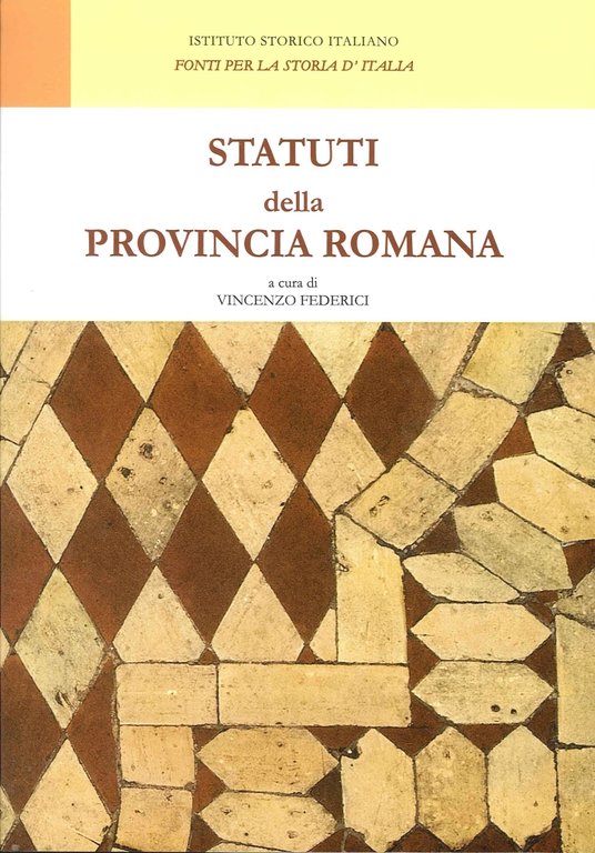Statuti della Provincia Romana. S. Andrea in Selci, Subiaco, Viterbo, Roviano, Anagni, Saccomuro, Aspra Sabina (Sec. X-XIV), Roma, Itituto Storico Italiano, 2015