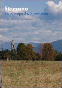 Stezzano. Il suo tempo il suo ambiente, Bergamo, Lubrina Editore, 2009