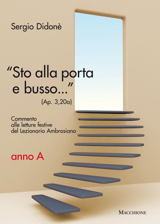 "Sto alla porta e busso..." (Ap. 3,20a).  Commento alle letture festive del Lezionario Ambrosiano Anno A, Varese, Macchione Editore, 2016