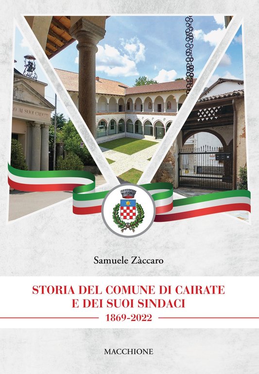 Storia del Comune di Cairate e dei Suoi Sindaci 1869-2022, Varese, Macchione Editore, 2022