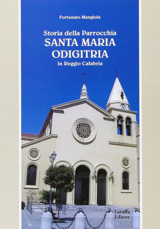 Storia della parrocchia "Santa Maria Odigitria" in Reggio Calabria, Reggio Calabria, Laruffa Editore, 2007