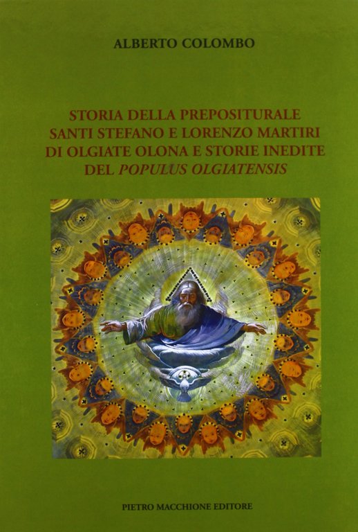 Storia della Prepositurale Santi Stefano e Lorenzo Martire di Olgiate Olona e Storie Inedite del Populus Olgiatensis, Varese, Macchione Editore, 2012