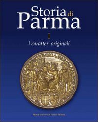 Storia di Parma. Vol. 1: I, Parma, Monte Università Parma Editore, 2008