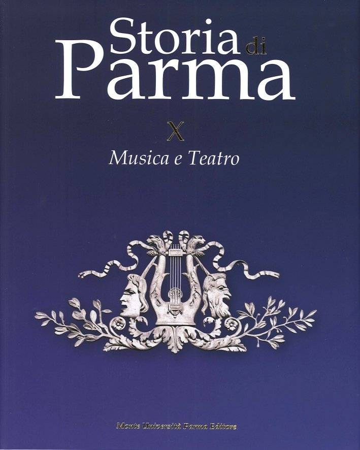 Storia di Parma. Vol. 10. Musica e Teatro, Parma, Monte …