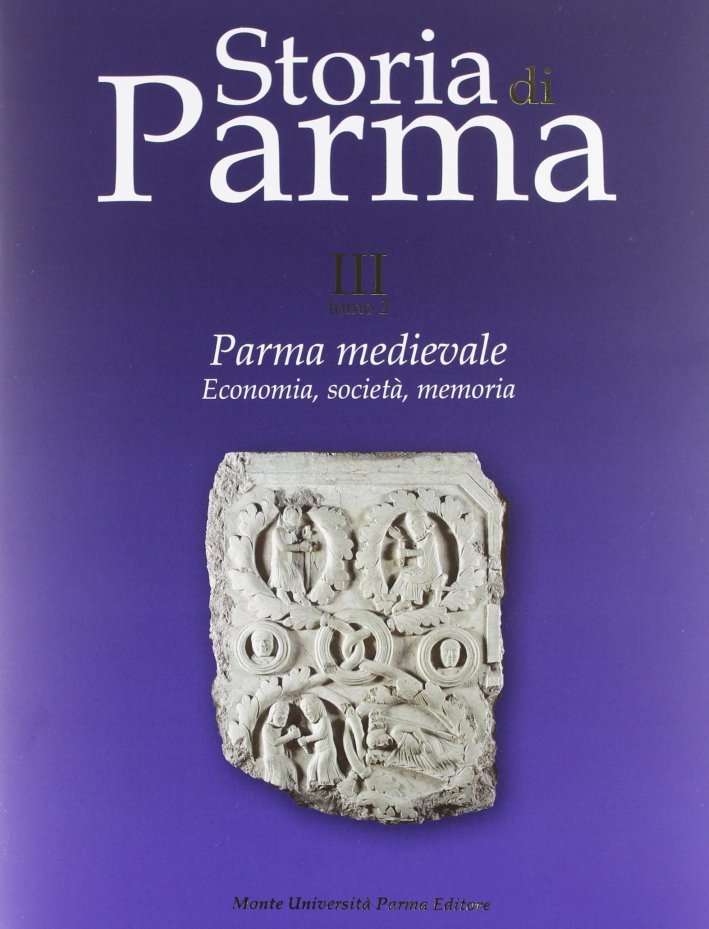 Storia di Parma. Vol. 3/2: Parma medievale. Economia e società, …