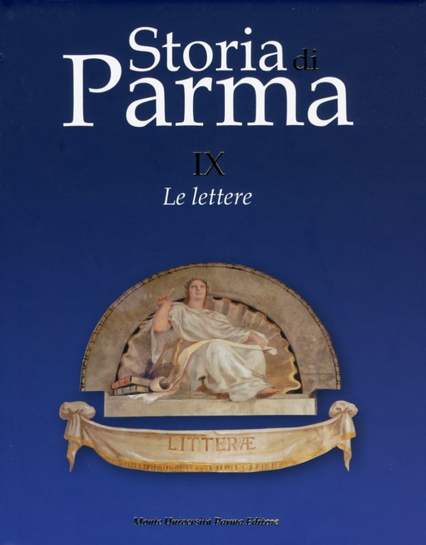 Storia di Parma. Vol. 9. Le Lettere, Parma, Monte Università Parma Editore, 2012