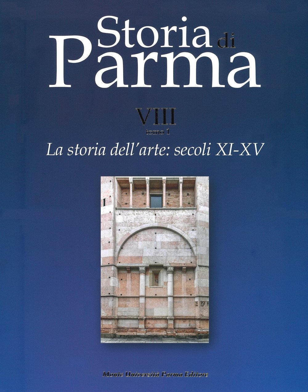 Storia di Parma. Vol. VIII. Tomo 1. La storia dell'arte …