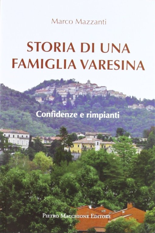 Storia di una famiglia varesina. Confidenze e rimpianti, Varese, Macchione Editore, 2012