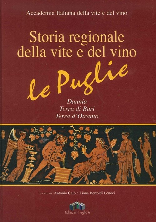 Storia regionale della vite e del vino. Le Puglie Daunia, Terra di Bari, Terra d'Otranto. Con CD-ROM, Martina Franca, Edizioni Pugliesi, 2010