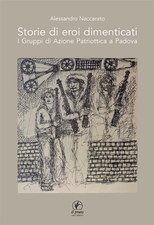 Storie di eroi dimenticati. I gruppi di azione patriottica a …