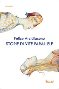 Storie di vite parallele, Rossano, Ferrari Editore, 2012