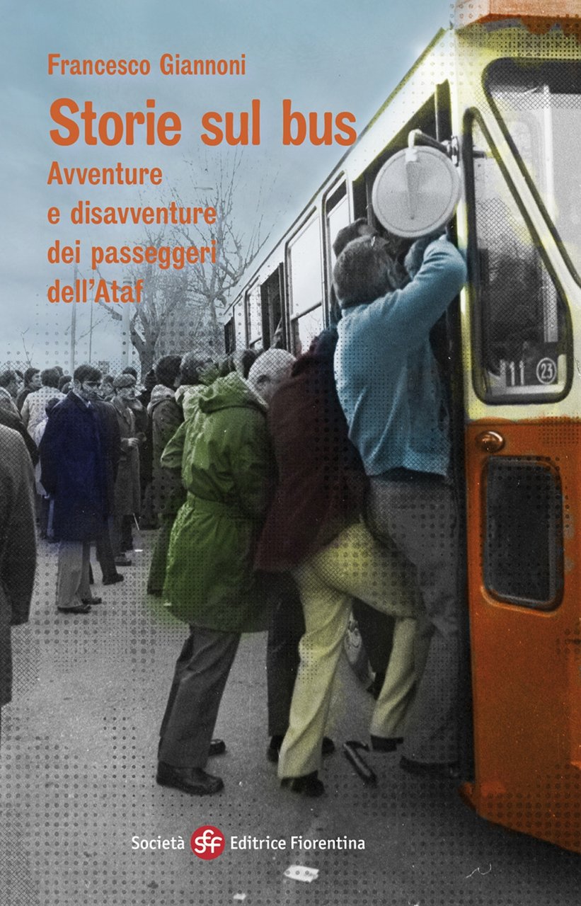 Storie sul bus. Avventure e disavventure dei passeggeri dell'Ataf, Firenze, …