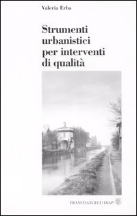 Strumenti urbanistici per interventi di qualità, Milano, Franco Angeli, 2005