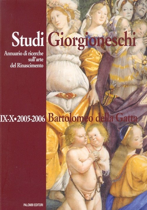 Studi giorgioneschi. Annuario di ricerche sull'arte del Rinascimento. IX-X. 2005/2006. …