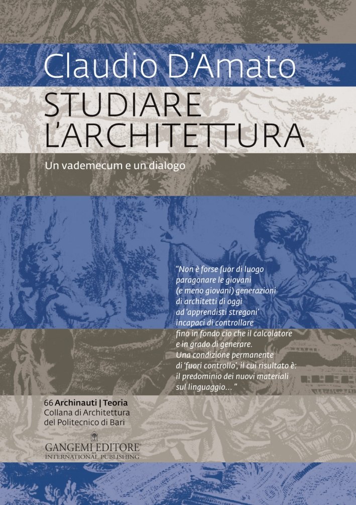 Studiare l'Architettura. Un Vademecum e un Dialogo, Roma, Gangemi Editore, …