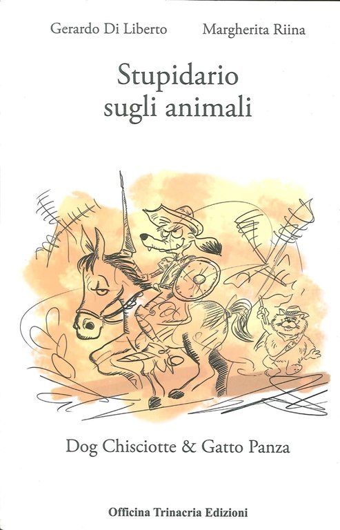 Stupidiario sugli animali. Dog Chisciotte e gatto Panza, Palermo, Salvatore Insenga Editore, 2011