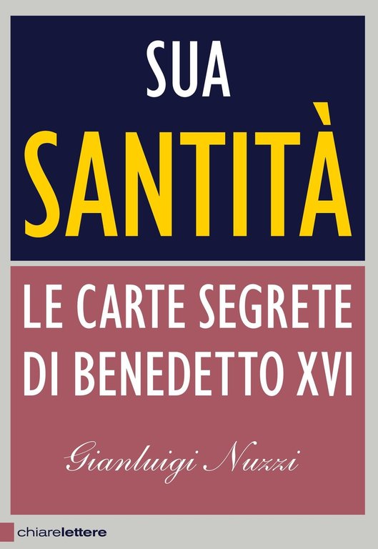 Sua Santità. Le carte segrete di Benedetto XVI, Milano, Chiare Lettere, 2012