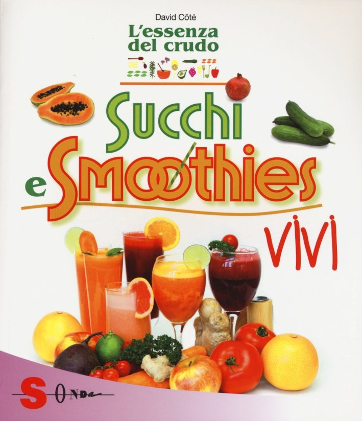 Succhi e smoothies vivi. L'essenza del crudo, Torino, Edizioni Sonda, … | Immagine principale