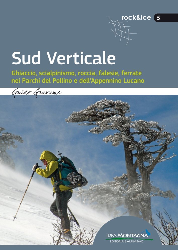 Sud verticale. Ghiaccio, scialpinismo, roccia, falesie, ferrate nei Parchi del …