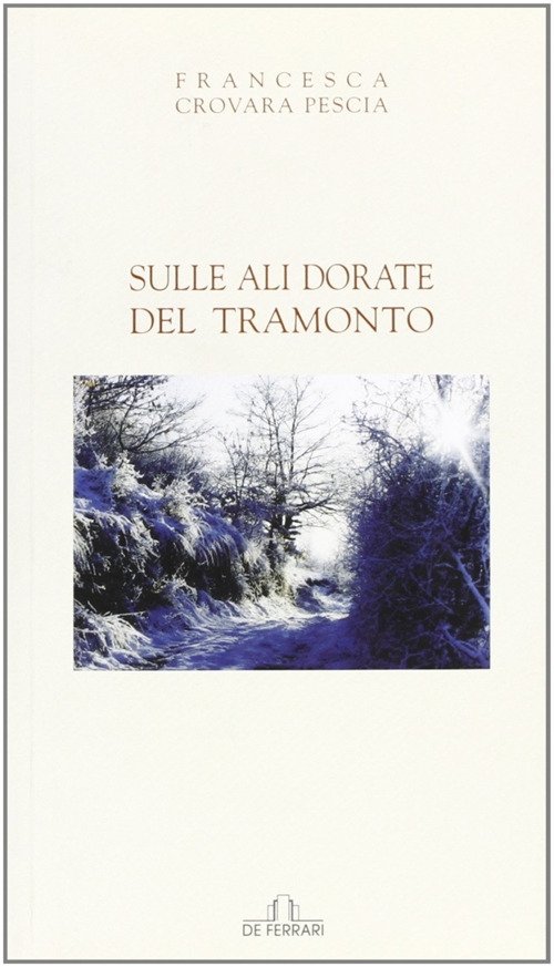 Sulle ali dorate del tramonto, Genova, De Ferrari Editore, 2008