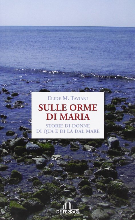 Sulle orme di Maria, Genova, De Ferrari Editore, 2010