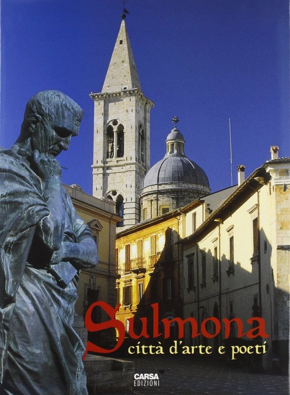 Sulmona. Città d'arte e poeti, Pescara, Carsa Edizioni, 1997