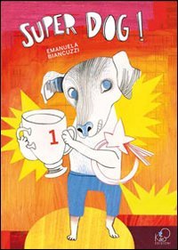 Super dog, Piazzola sul Brenta, Kite Edizioni, 2012 | Immagine principale