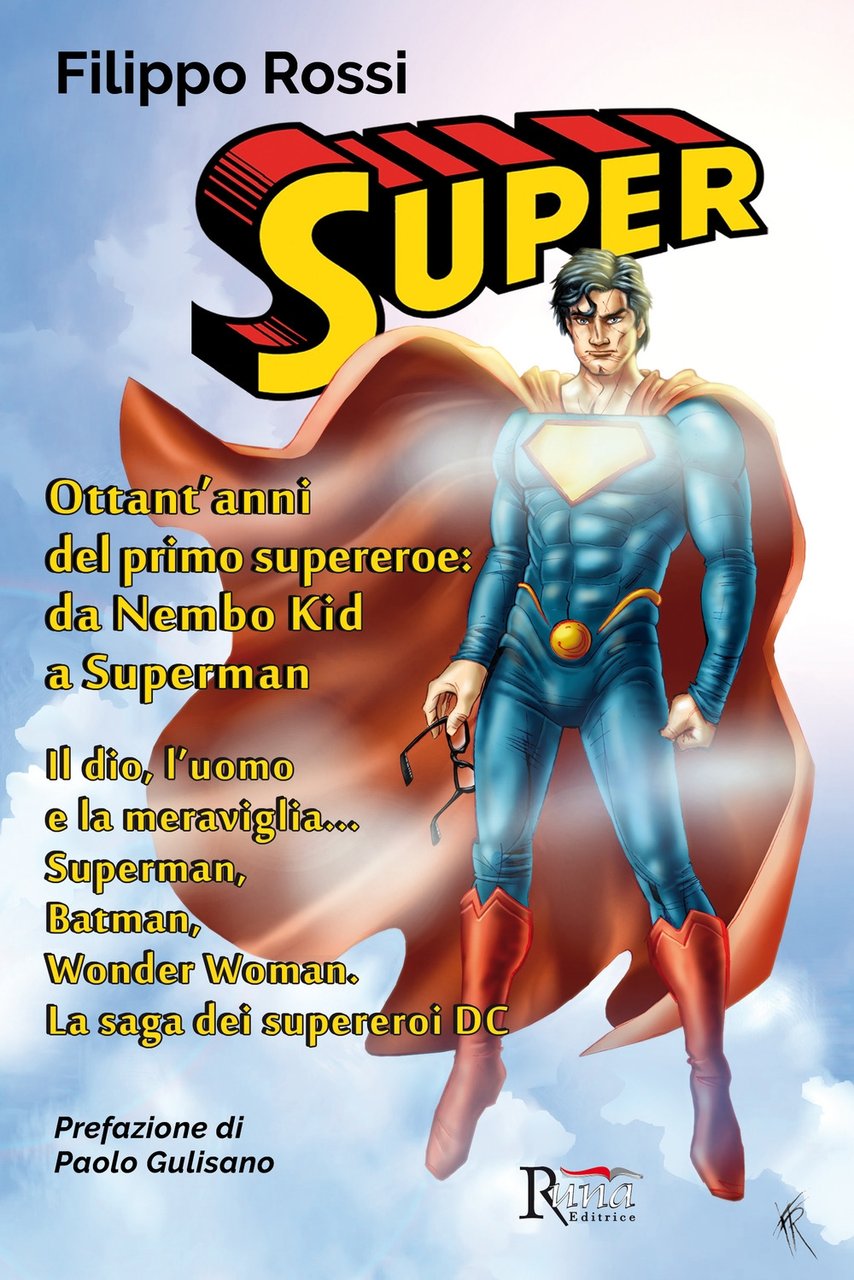 Super. Ottant'anni del primo supereroe: da Nembo Kid a Superman. …