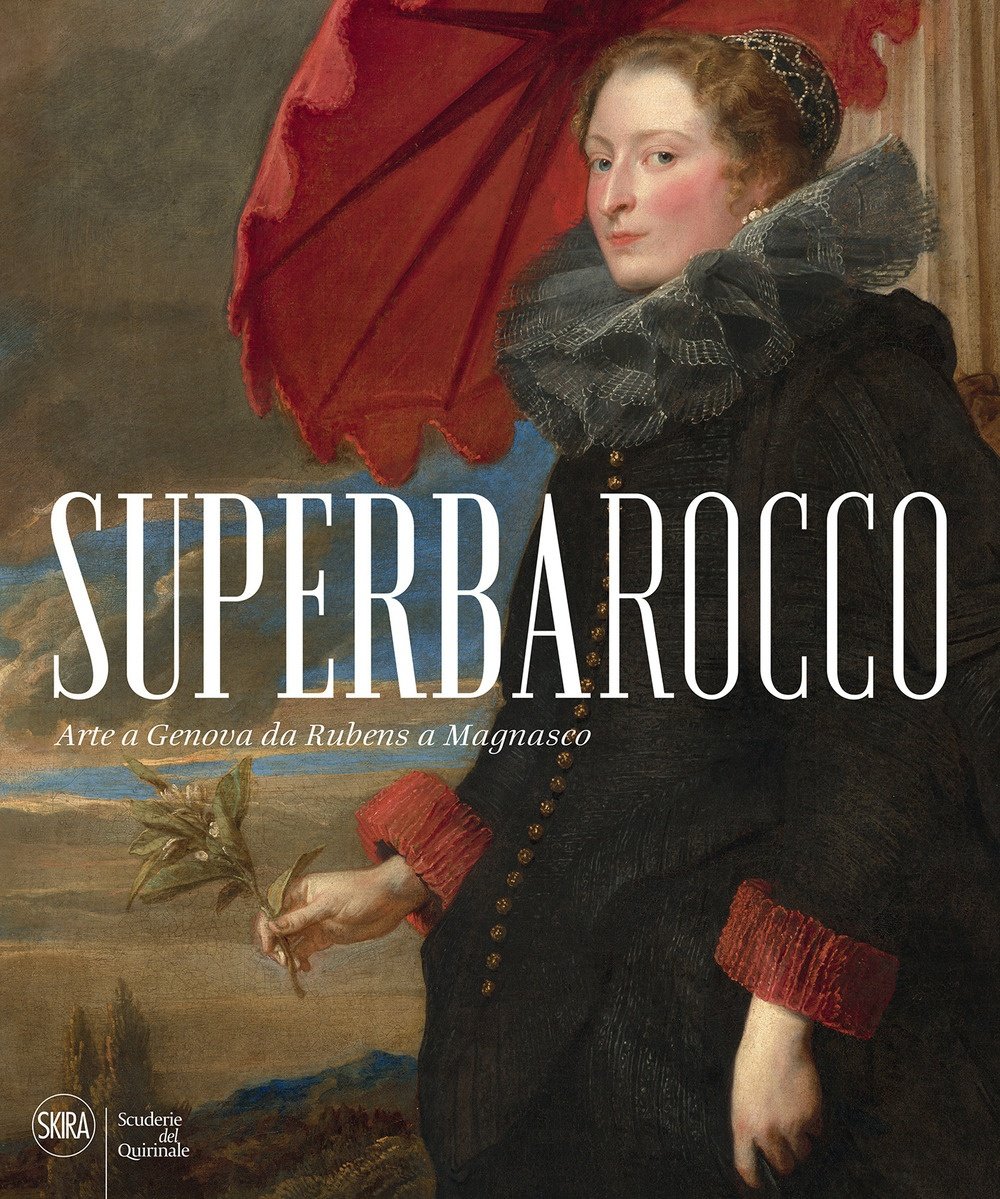 Superbarocco. Arte a Genova da Rubens a Magnasco, Milano, Skira, …