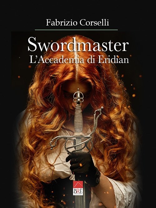 Swordmaster. L'Accademia di Eridian, Treviso, Brè Edizioni, 2022