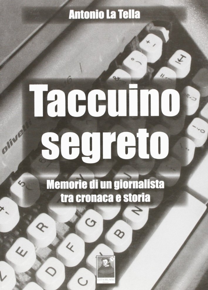 Taccuino segreto. Memorie di un giornalista tra cronaca e storia, …