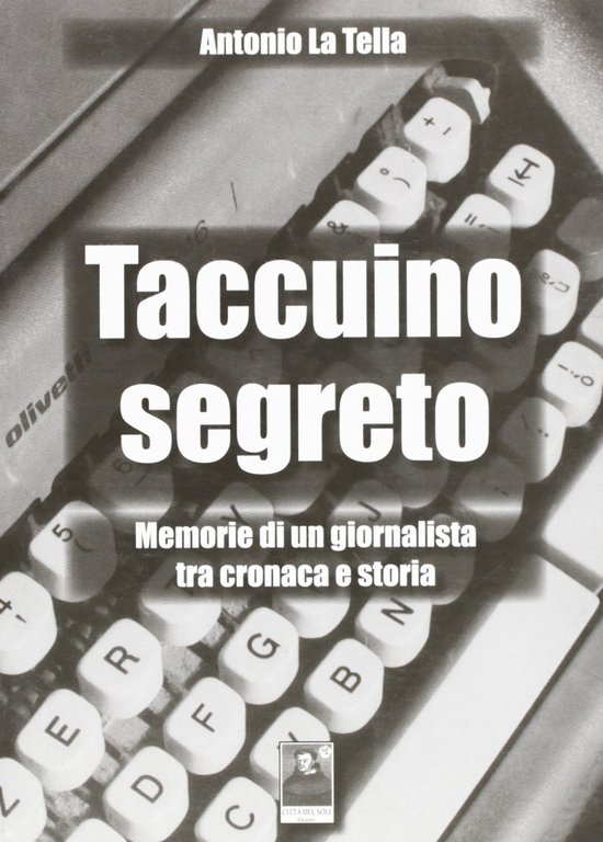 Taccuino segreto. Memorie di un giornalista tra cronaca e storia, Reggio Calabria, Edizioni Città del Sole, 2006