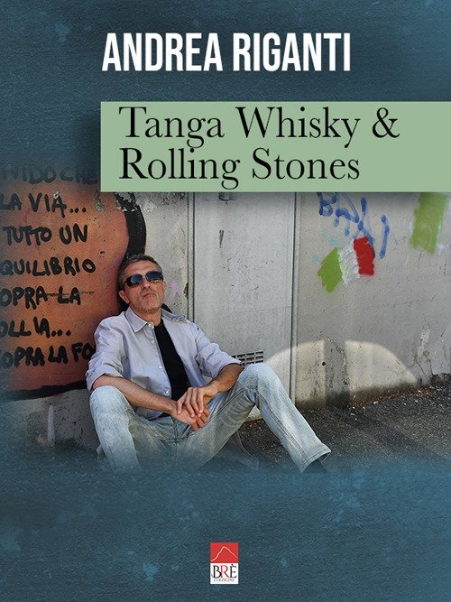 Tanga Whisky & Rolling Stones, Treviso, Brè Edizioni, 2020