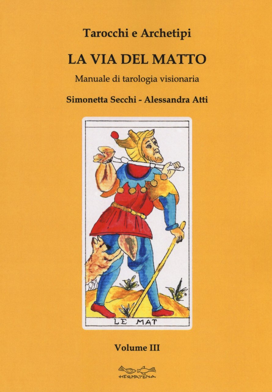 Tarocchi e archetipi. La via del matto. Manuale di tarologia …