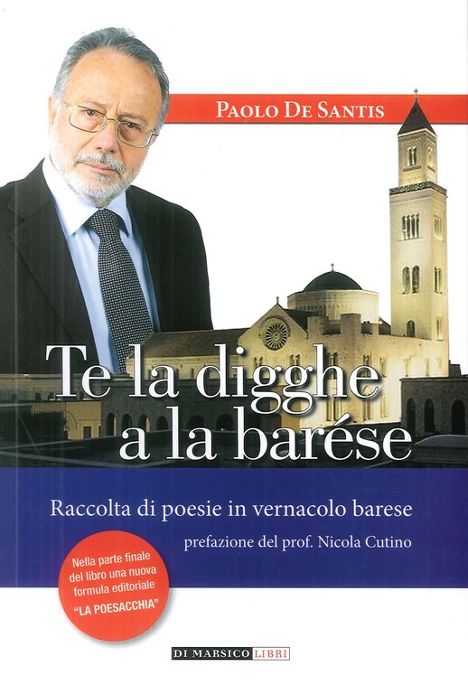 Te la Digghe a la Barése. Raccolta di Poesie in Vernacolo Barese, Modugno, Di Marsico Libri, 2018