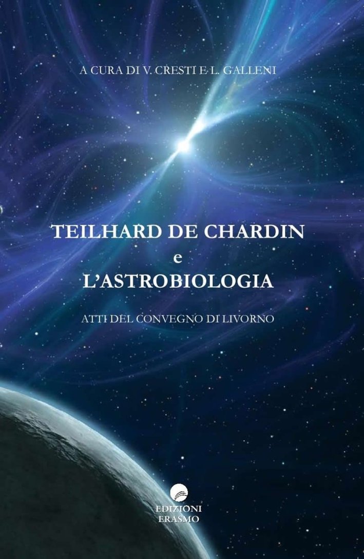 Teilhard De Chardin e l'astrobiologia. Atti del Convegno (Livorno), Livorno, …