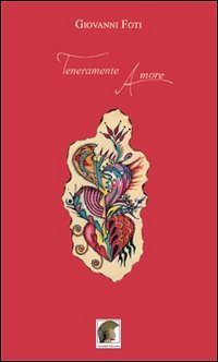Teneramente amore, Gallico di Reggio Calabria, Casa Editrice Leonida, 2012