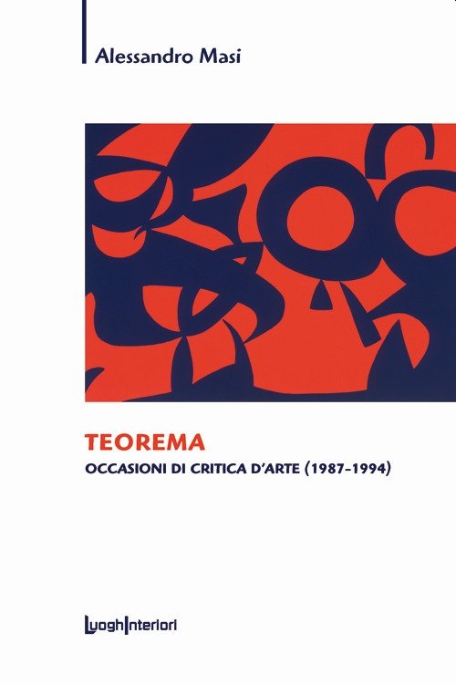 Teorema. Occasioni di critica d'arte (1987-1994), Città di Castello, LuoghInteriori srl, 2020