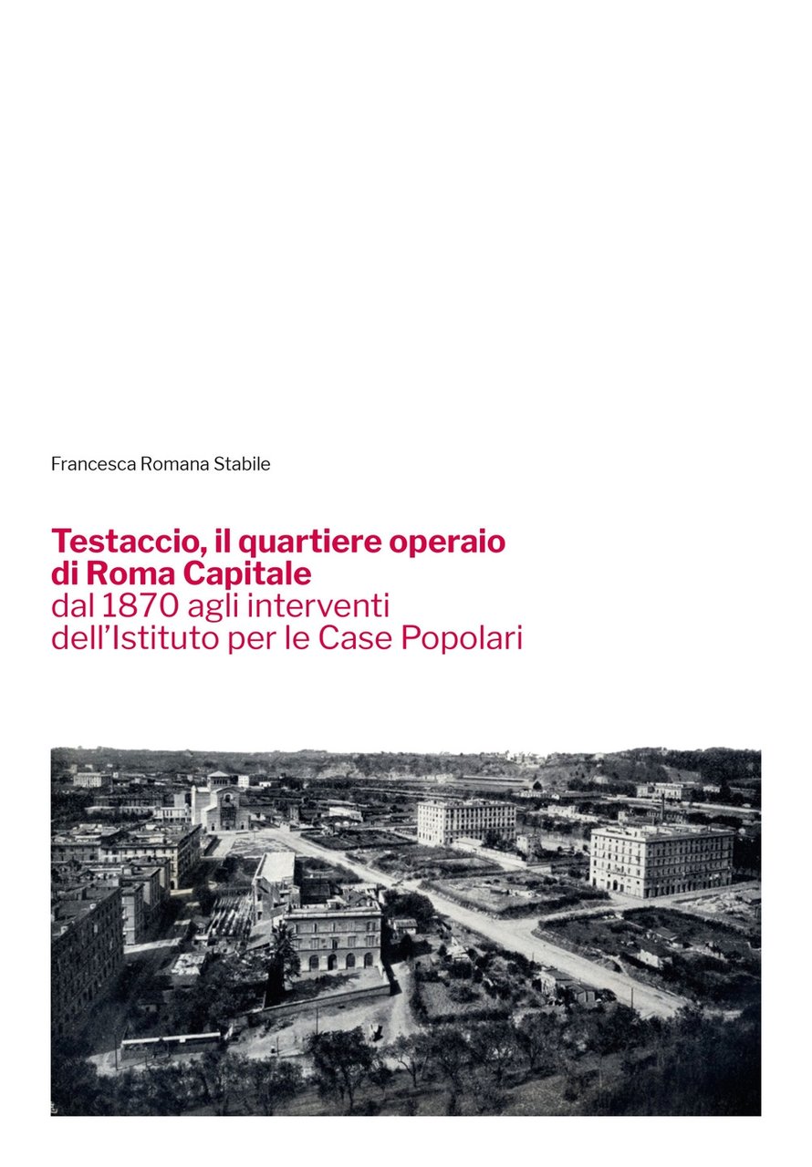 Testaccio, il quartiere operaio di Roma Capitale dal 1870 agli …
