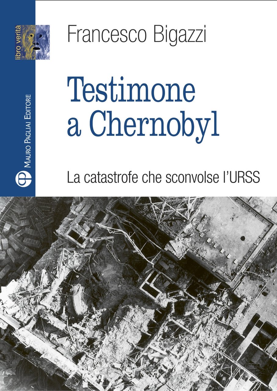 Testimone a Cernobyl. La catastrofe che sconvolse l'URSS, Firenze, Mauro …