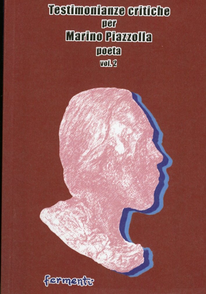 Testimonienze Critiche per Marino Piazzolla Poeta. Vol. 2, Roma, Fermenti …