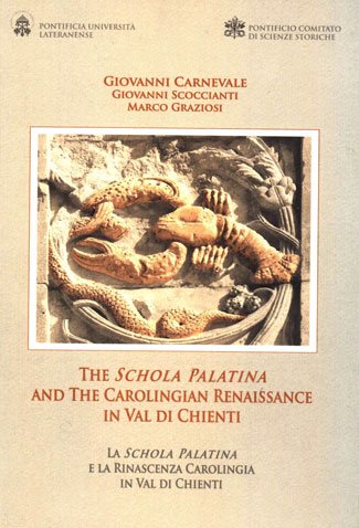 The Schola Palatina and the Carolingian Renaissance in Val di Chienti. La  Schola Palatina e la rinascenza carolingia in Val di Chienti, Pollenza, Tipografia San Giuseppe Srl, 2011