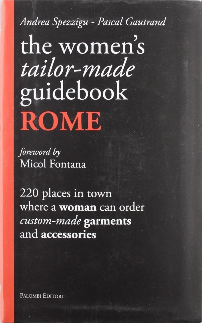 The women's tailor. Made-guidebook. Rome, Roma, Palombi Editori, 2011